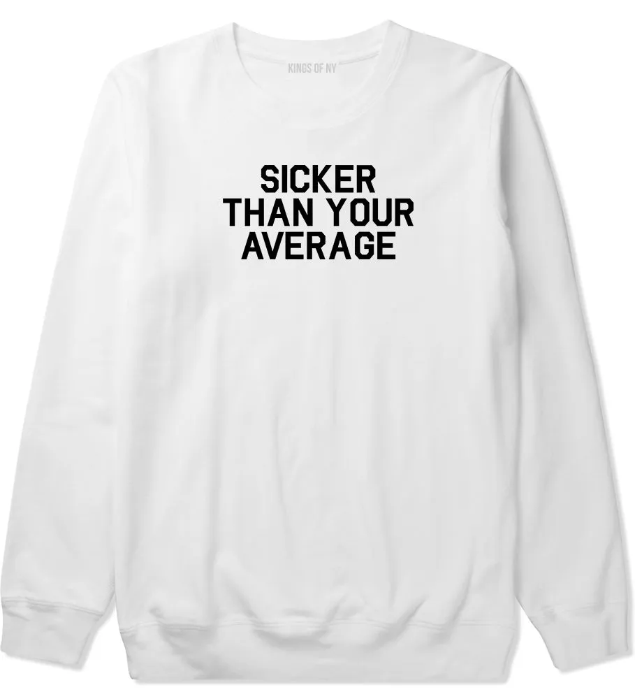 Sicker Than Your Average Crewneck Sweatshirt