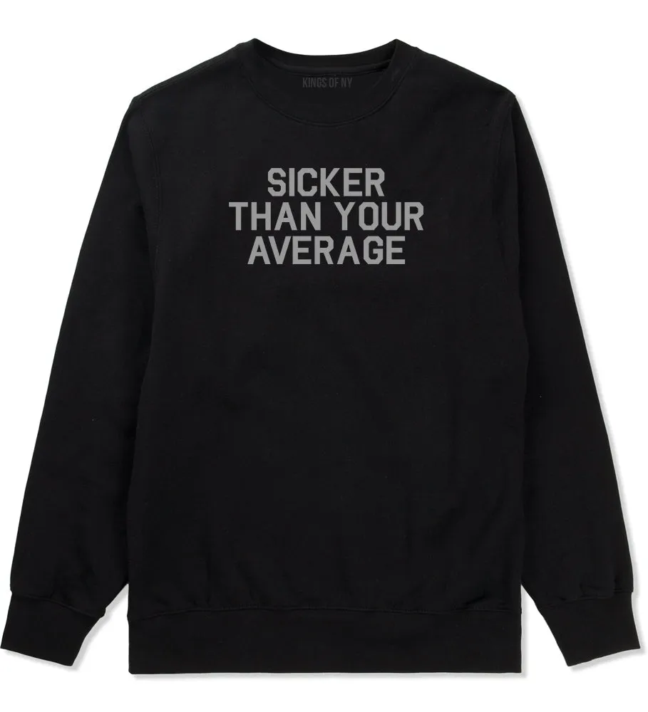 Sicker Than Your Average Crewneck Sweatshirt