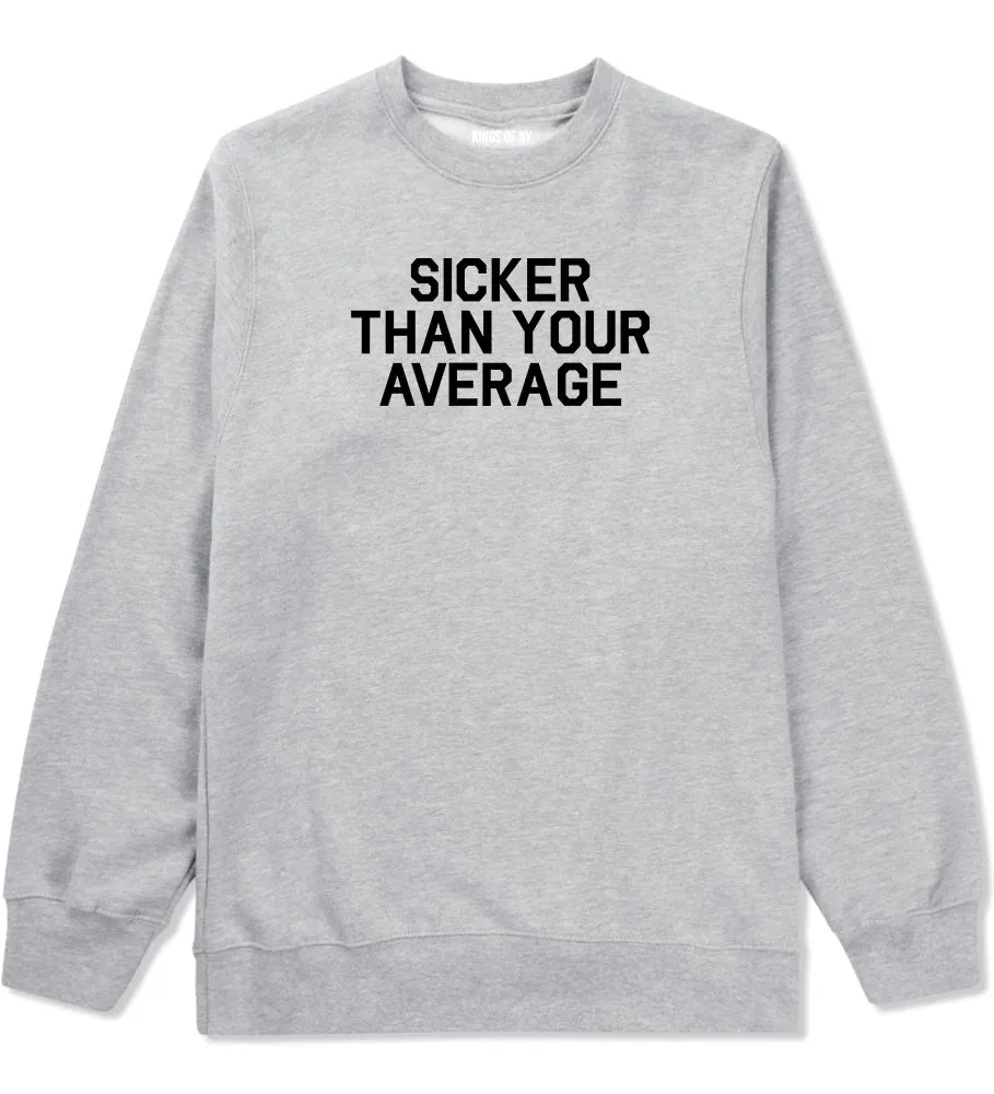 Sicker Than Your Average Crewneck Sweatshirt