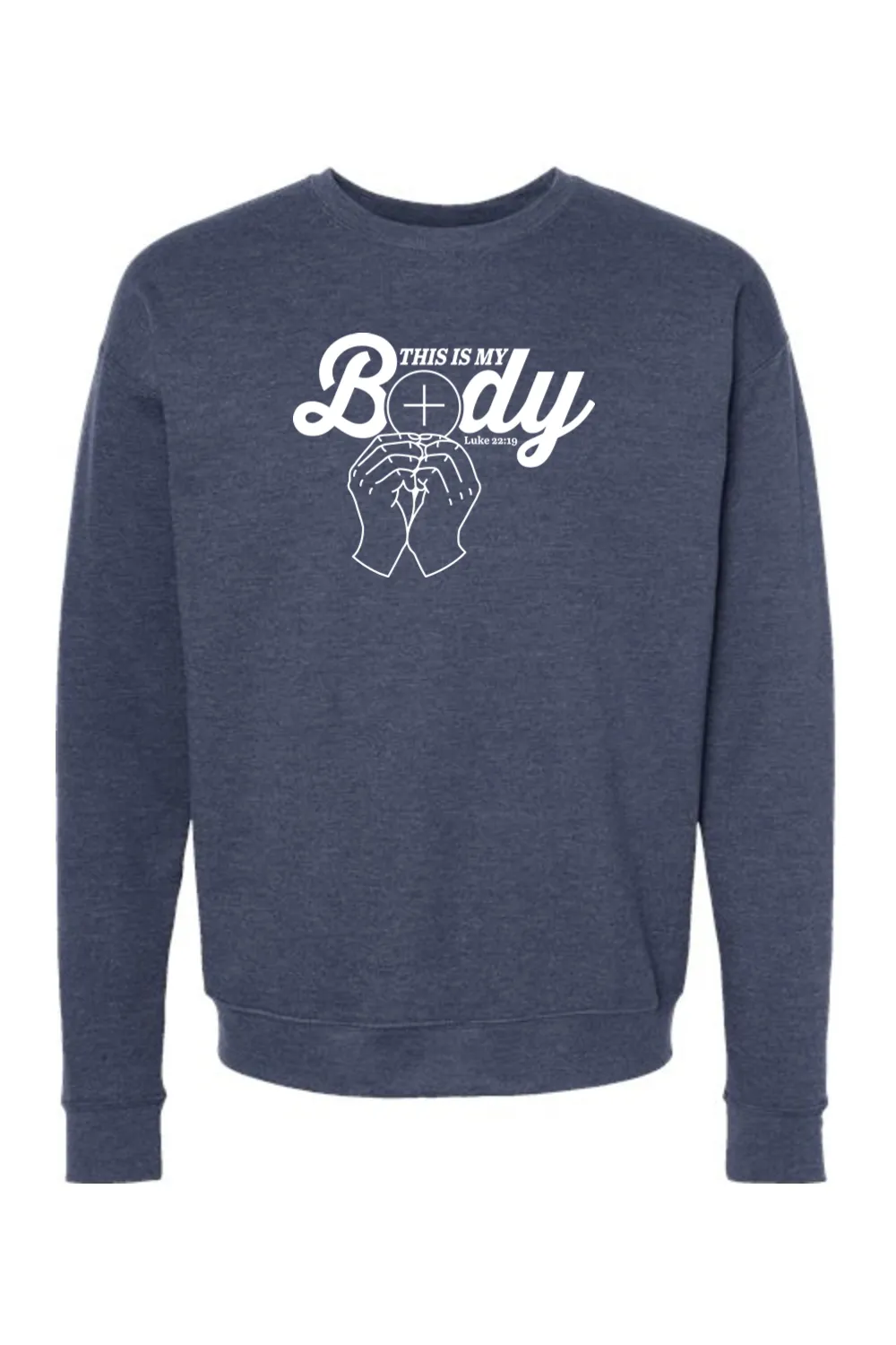 This is My Body, Consecration - Luke 22:19 Crewneck Sweatshirt