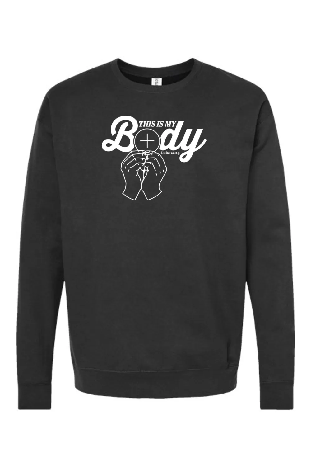 This is My Body, Consecration - Luke 22:19 Crewneck Sweatshirt